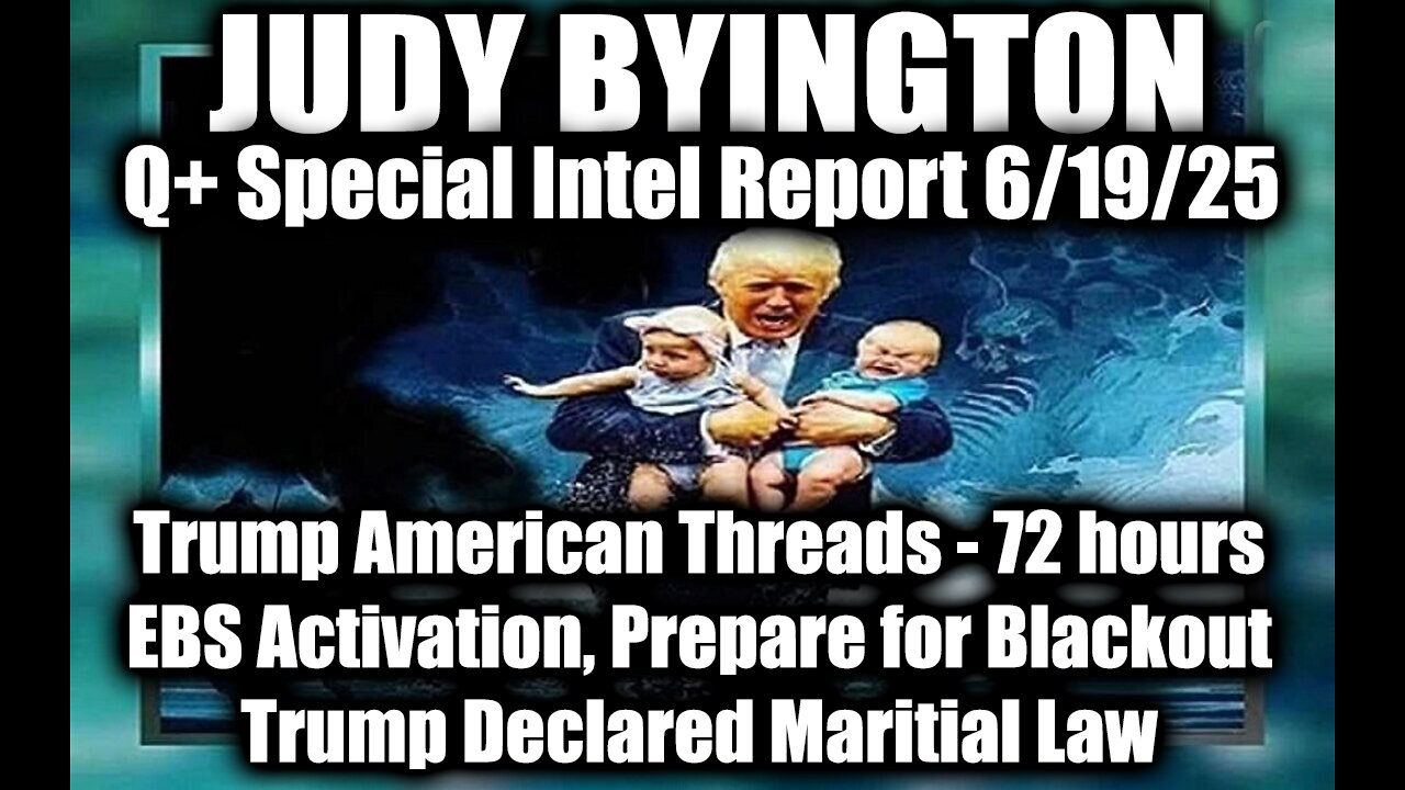 Judy Byington Special Update 6.19.25: Trump American Threads, 72 hours EBS Activation, Prepare for Blackout; Trump Declared Maritial Law