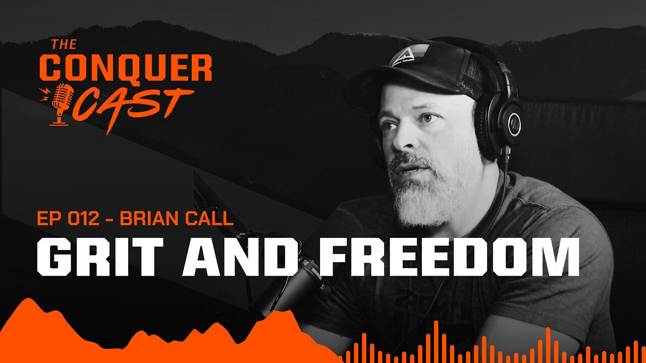 Grit and Freedom with Brian Call | The Conquer Cast Ep 012