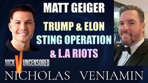 Matt Geiger Discusses Trump & Elon Sting Operation & LA Riots with Nicholas Veniamin
