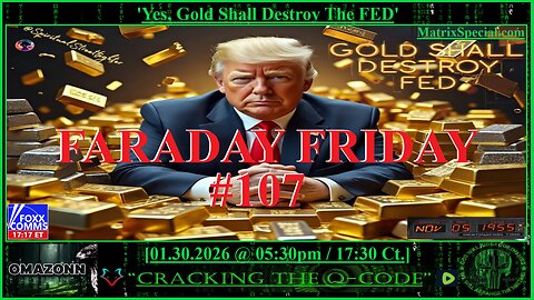 FARADAY FRIDAY #107 - 'YES, GOLD SHALL DESTROY THE FED'