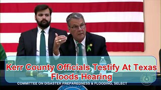 Kerr County officials testify at Texas floods hearing - July 31, 2025