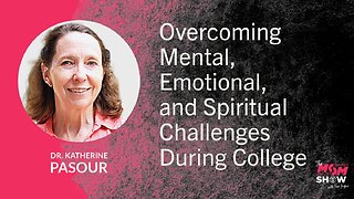 Ep. 863 - Overcoming Mental, Emotional, and Spiritual Challenges During College - Katherine Pasour