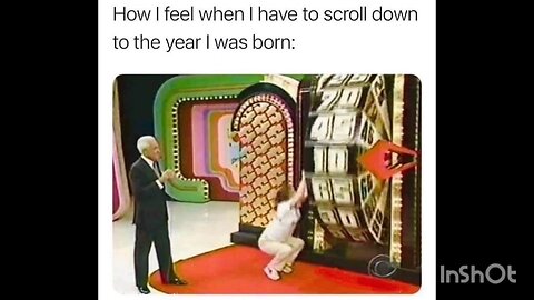 How I feel when I have to scroll down to the year I was born: