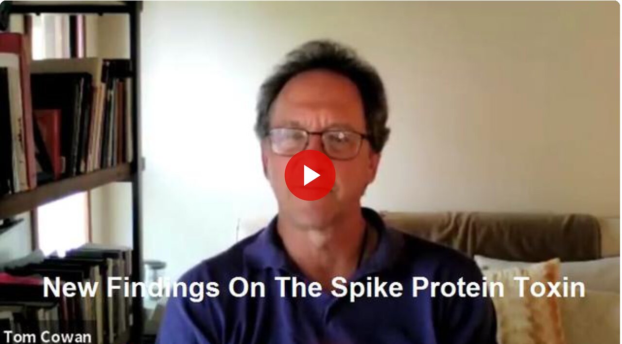 New Findings On The Spike Protein Toxin by Dr. Thomas Cowan
