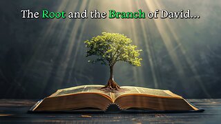 The Root and the Branch of David...