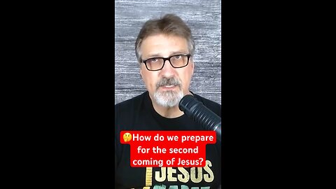 How do we prepare for the second coming of Jesus?