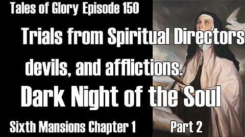 Sixth Mansions Chapter 1 Pt 2 The Interior Castle St. Teresa of Avila Deeper in Prayer TOG EP 150