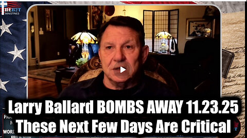 Larry Ballard BOMBS AWAY - Next Few Days are Critical