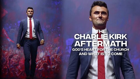 The Charlie Kirk Aftermath | God's Heart for the Church and What Is To Come