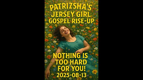 PATRIZSHA'S JERSEY GIRL GOSPEL RISE-UP NOTHING IS TOO HARD FOR YOU! (2025-08-13)