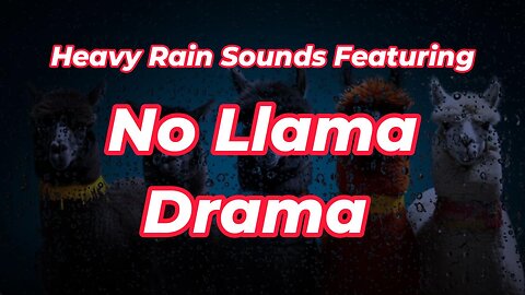 Heavy Rain Sounds Featuring No Llama Drama