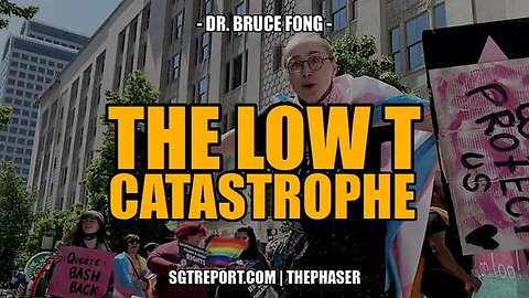 THE LOW T CATASTROPHE -- Dr. Bruce Fong