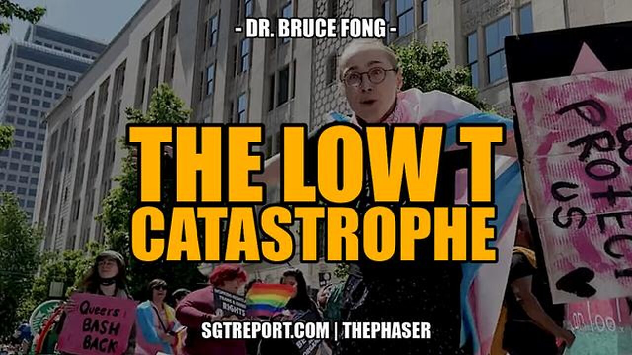 THE LOW T CATASTROPHE -- Dr. Bruce Fong