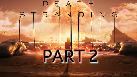 Death Stranding - Part 2 - Go West Young Man
