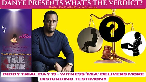 Danye Presents: What's The Verdict -Diddy Trial Day 13, What Witness Mia Said The Media Won't Tell Us