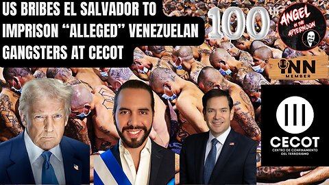 US BRIBES El Salvador to IMPRISON Venezuelan GANGSTERS at CECOT | Angel In The Afternoon EP:100