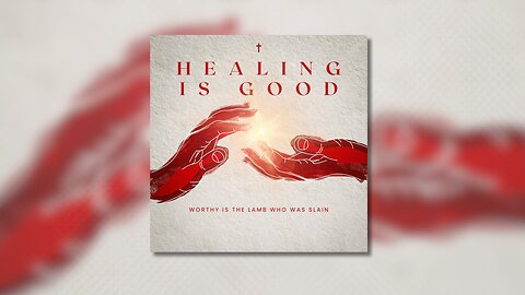 Healing is Good (Worthy is the Lamb Who Was Slain) | Divine Healing Music