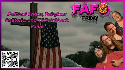 Political Chaos, Religious Rhetoric, and TikTok Shock Value | FAFO