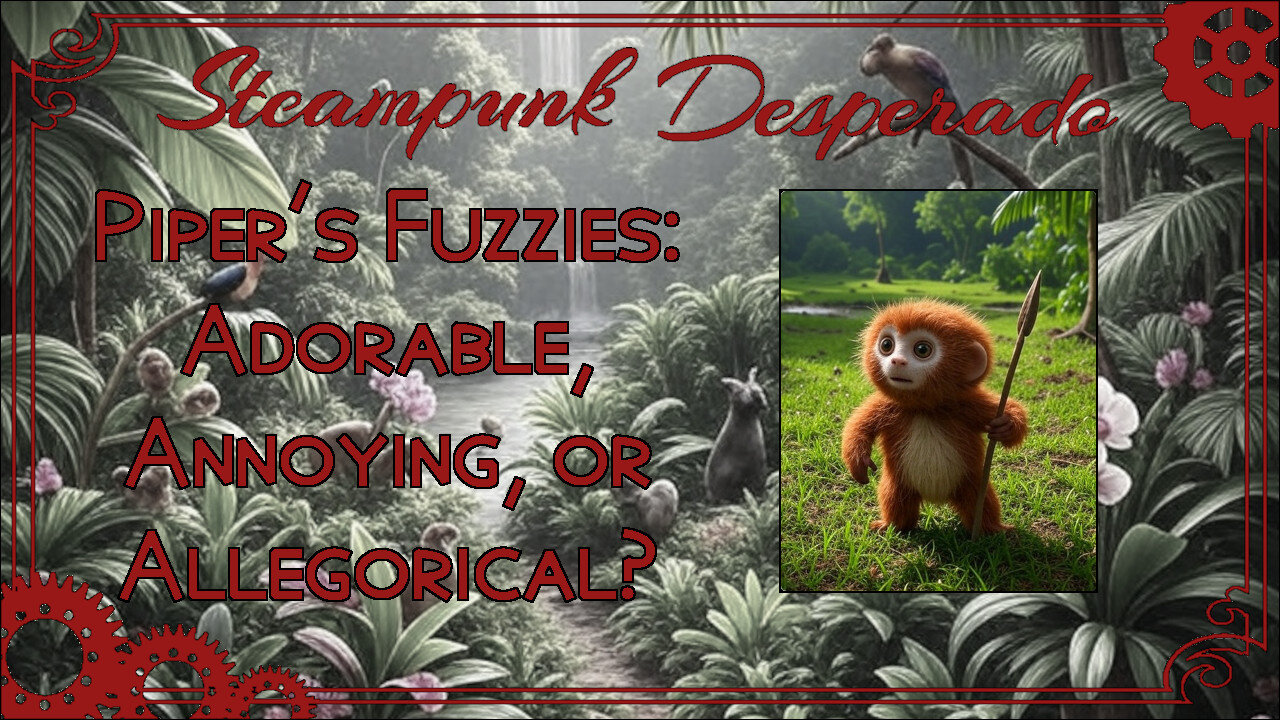 Piper’s Fuzzies - Adorable, Annoying, or Allegorical?