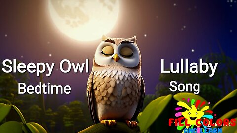 Sleepy Owl Lullaby 🦉 Gentle Bedtime Song for Babies & Kids | Fill Colors and Learn