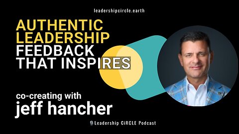 Authentic Leadership & Feedback That Inspires | Co-Creation with Jeff Hancher