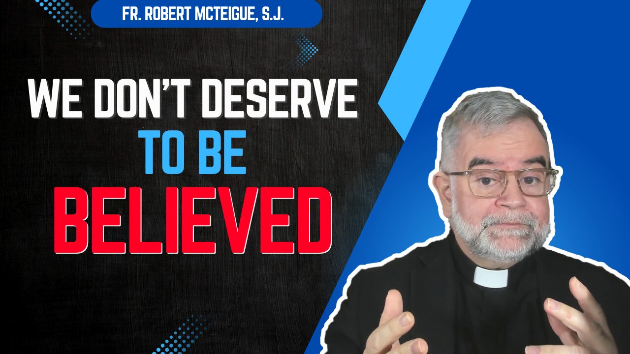 We Don't Deserve to Be Believed | Fr. Robert McTeigue, S.J.