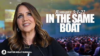 Romans Part 6: IN THE SAME BOAT - Rom. 3:1-22 | Pastor Kelly Hudnall (Message Only)