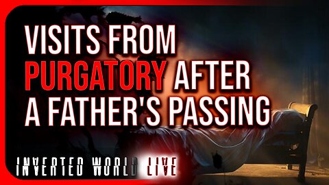 Visits From Purgatory After a Father's Passing
