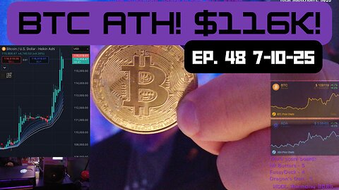 BTC on a tear! $116K - Ep 48 - 7.10.25