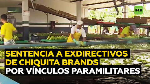 Dictan sentencia contra exdirectivos de Chiquita Brands