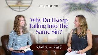 Real Live Faith Podcast: Why Do I Keep Falling Into The Same Sin?