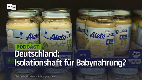 Deutschland: Isolationshaft für Babynahrung?