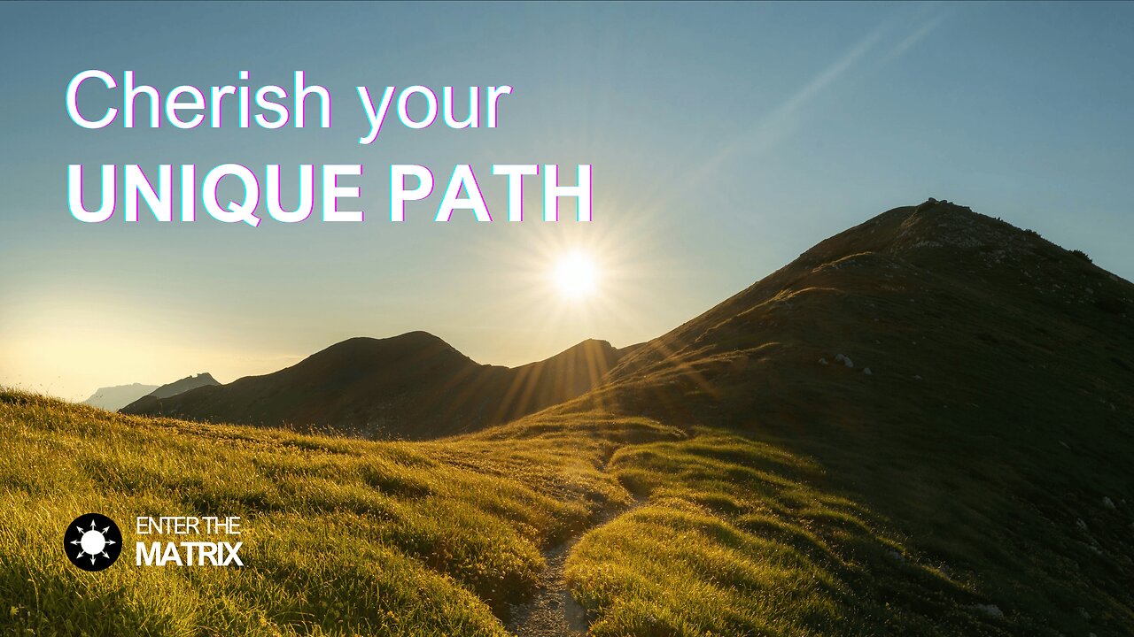 E0008 ENTER THE MATRIX - Cherish your UNIQUE PATH
