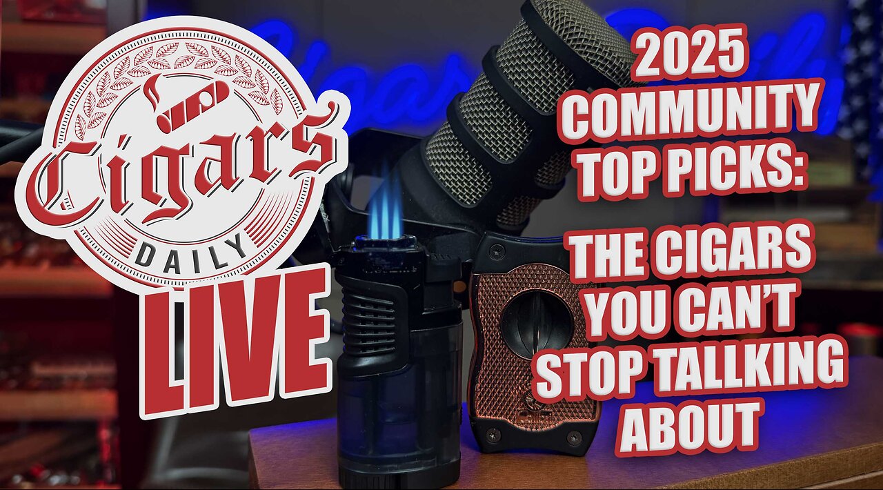Cigars Daily LIVE 389 (Top Community Picks 2025: The Cigars YOU Can't Stop Talking About)