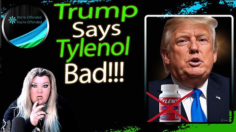 Trumps warns pregnant women not to take Tylenol | We're Offended You're Offended Podcast