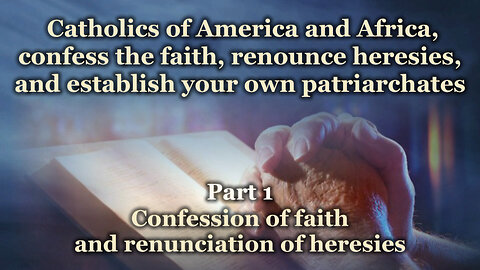 Catholics of America and Africa, confess the faith, renounce heresies, and establish your own patriarchates /Part 1/