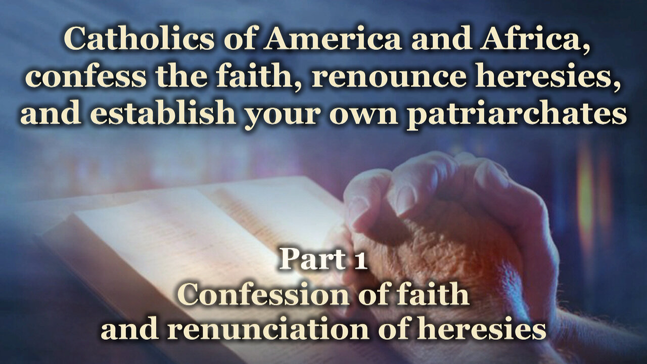 Catholics of America and Africa, confess the faith, renounce heresies, and establish your own patriarchates /Part 1/