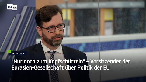 "Nur noch zum Kopfschütteln" – Vorsitzender der Eurasien-Gesellschaft über Politik der EU