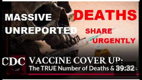URGENT - Massive UNREPORTED CDC Cover Up of Vaccine Deaths