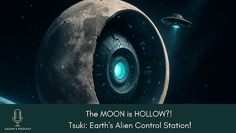 The MOON is HOLLOW?! Tsuki: Earth's Alien Control Station | Podcast-199