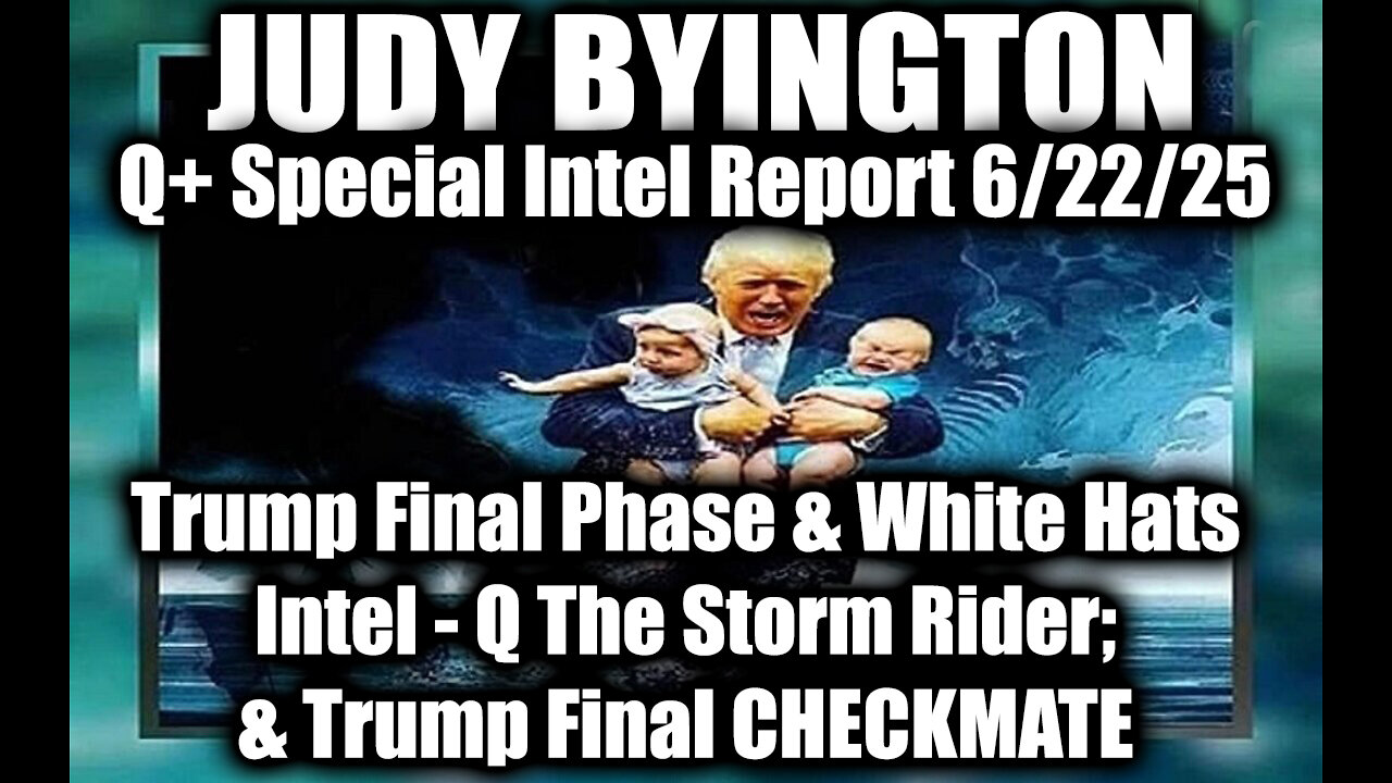 Judy Byington Special Update 6.22.25: Trump Final Phase & White Hats Intel, Q The Storm Rider; Trump Final CHECKMATE, Scare Event Incoming