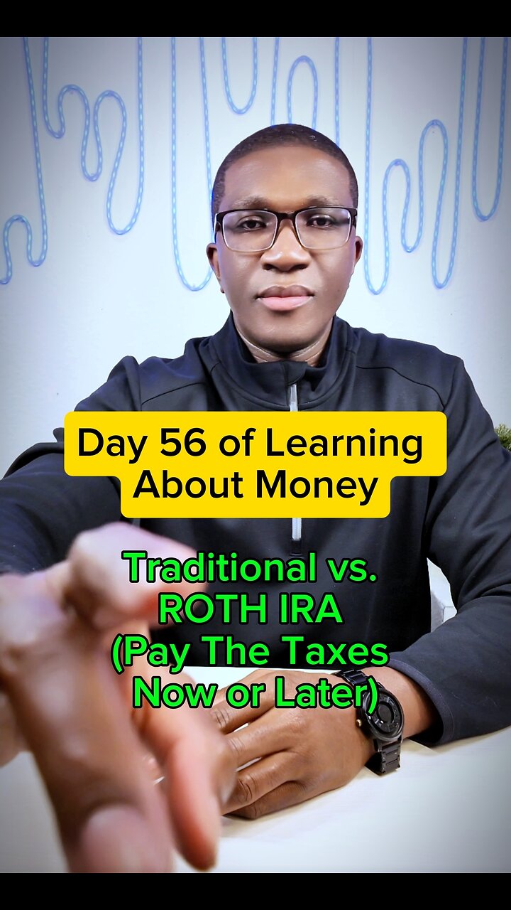 DAY 56 of Learning About MONEY – Traditional vs. Roth IRA (Pay Taxes Now or Later)