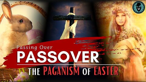 Passing Over Passover: The Paganism Of Easter