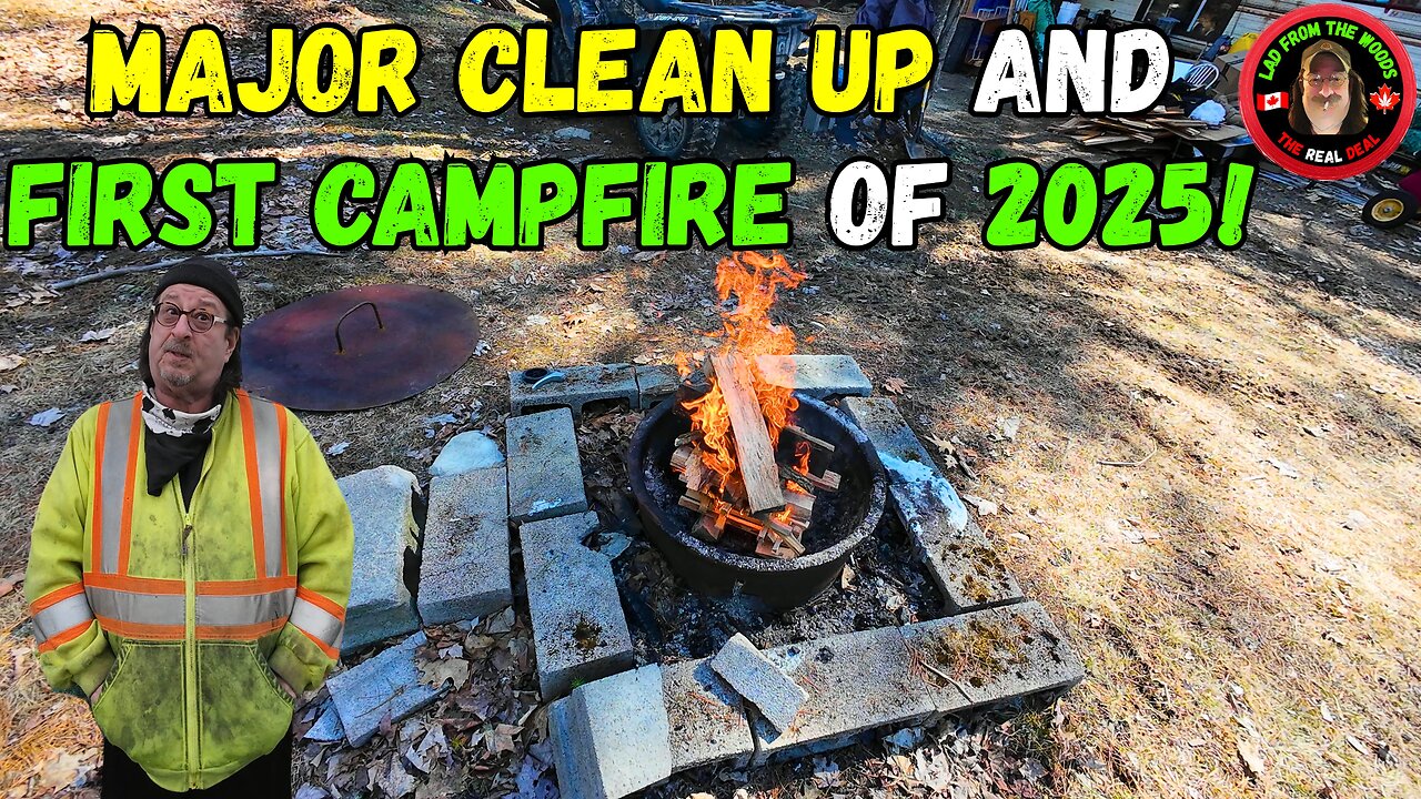 Major Clean Up And First Campfire Of 2025!