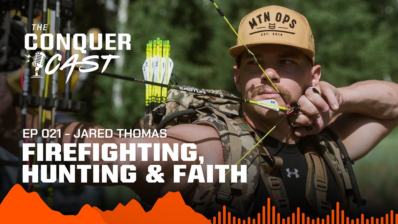 Firefighting, Hunting & Faith with Jared Thomas | The Conquer Cast Ep 021
