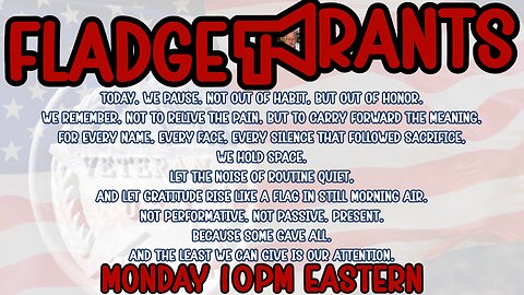 Fladge Rants Live #105 Heavy Memorial Day Monday 10PM Eastern
