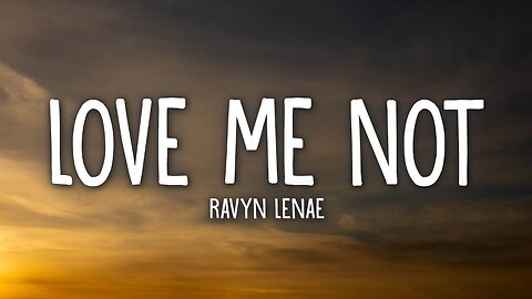 Ravyn Lenae - Love Me Not (Lyrics)