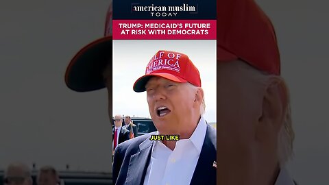 Trump - Medicaid's future at risk with Democrats.