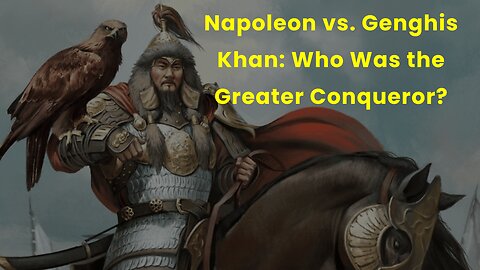 Napoleon vs. Genghis Khan Who Was the Greater Conqueror