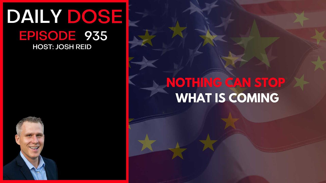 Nothing Can Stop What Is Coming | Ep. 935 The Daily Dose